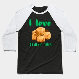 I Love Stinky Tofu - Funny Vegetarian Quote Baseball T-Shirt